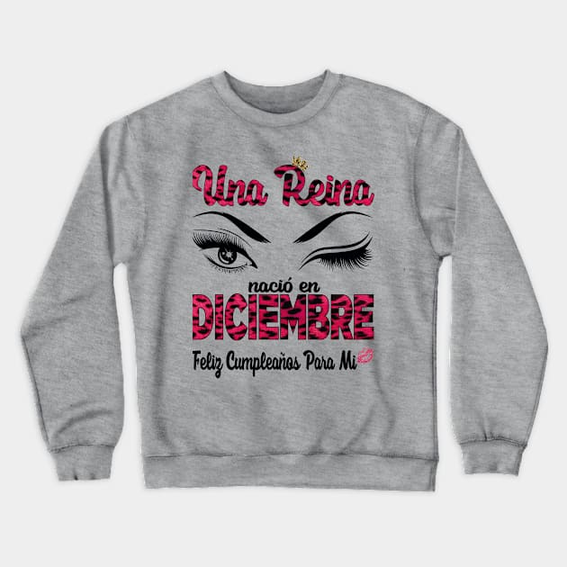 Una Reina Nació en Diciembre. Feliz cumpleaños para mi. Crewneck Sweatshirt by Velvet Love Design 